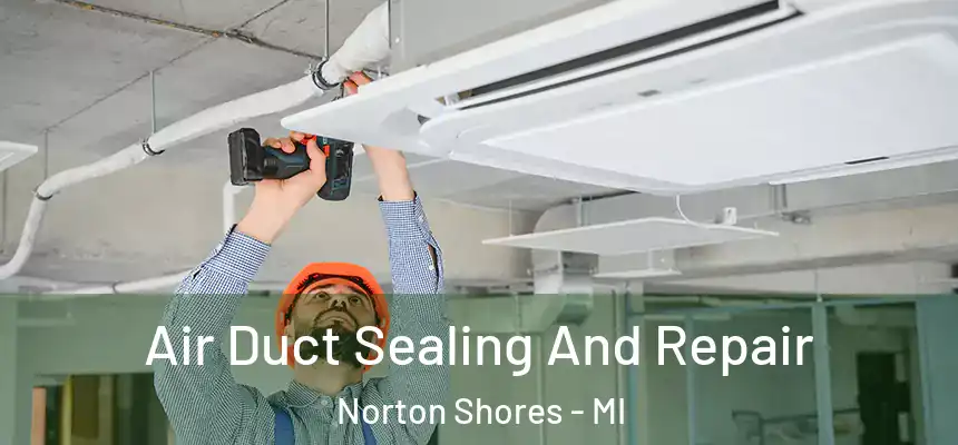  Air Duct Sealing And Repair Norton Shores - MI