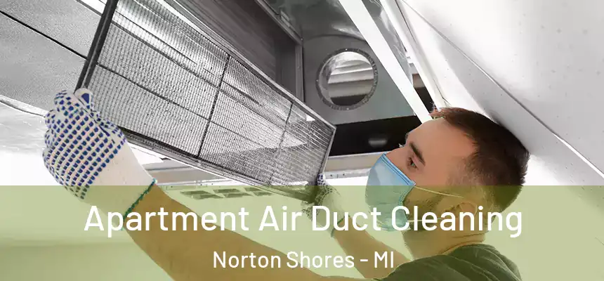 Apartment Air Duct Cleaning Norton Shores - MI
