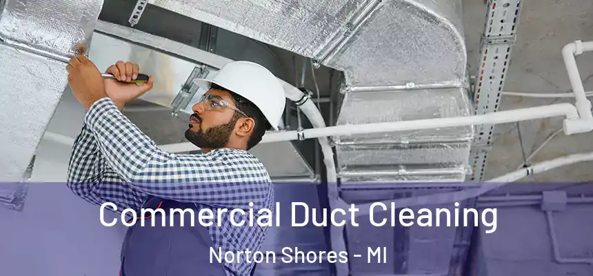 Commercial Duct Cleaning Norton Shores - MI