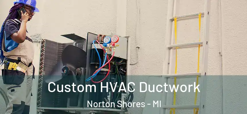  Custom HVAC Ductwork Norton Shores - MI