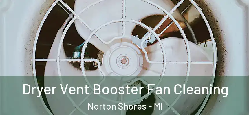 Dryer Vent Booster Fan Cleaning Norton Shores - MI