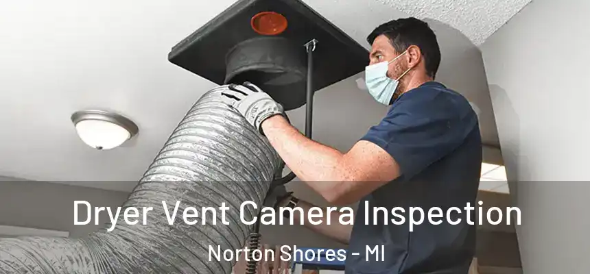 Dryer Vent Camera Inspection Norton Shores - MI