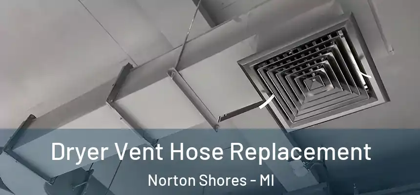 Dryer Vent Hose Replacement Norton Shores - MI