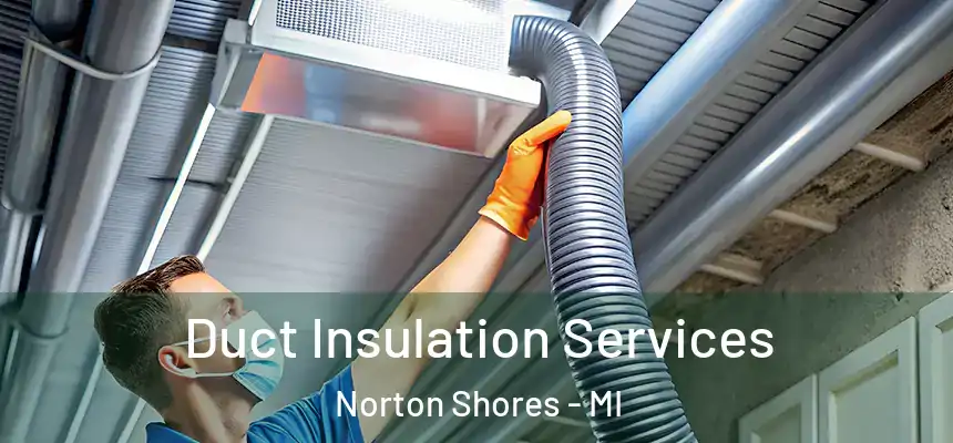  Duct Insulation Services Norton Shores - MI