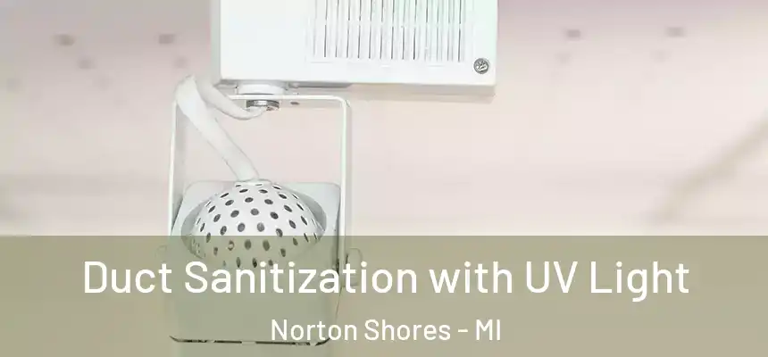 Duct Sanitization with UV Light Norton Shores - MI