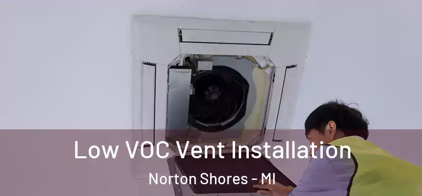 Low VOC Vent Installation Norton Shores - MI