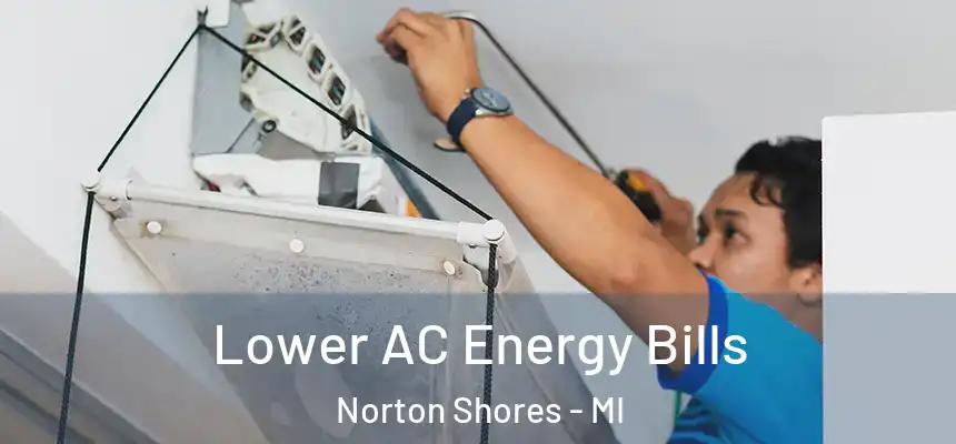 Lower AC Energy Bills Norton Shores - MI