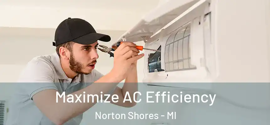 Maximize AC Efficiency Norton Shores - MI