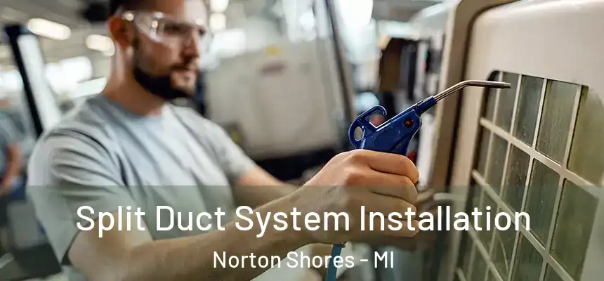 Split Duct System Installation Norton Shores - MI