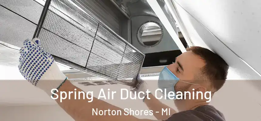  Spring Air Duct Cleaning Norton Shores - MI