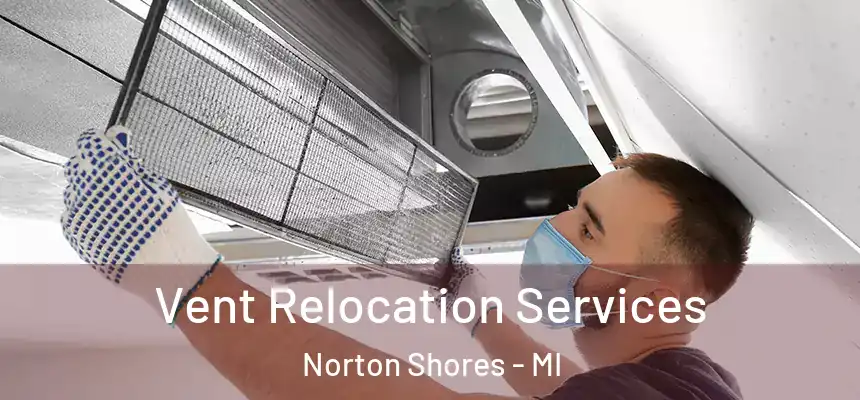 Vent Relocation Services Norton Shores - MI