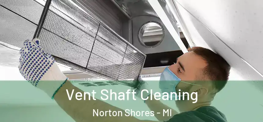 Vent Shaft Cleaning Norton Shores - MI