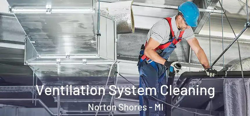  Ventilation System Cleaning Norton Shores - MI