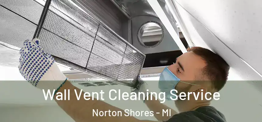 Wall Vent Cleaning Service Norton Shores - MI
